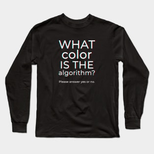 What Color Is The Algorithm? Long Sleeve T-Shirt